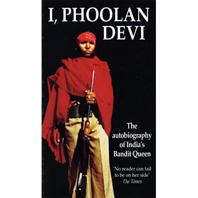 I, Phoolan Devi: The Autobiography of India's Bandit Queen I, Phoolan Devi: The Autobiography of India's Bandit Queen