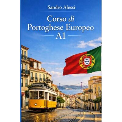 Alessi Corso di Portoghese Europeo A1: Le basi pratiche per comunicare nella vita quotidiana in Portogallo Alessi Corso di Portoghese Europeo A1: Le basi pratiche per comunicare nella vita quotidiana in Portogallo
