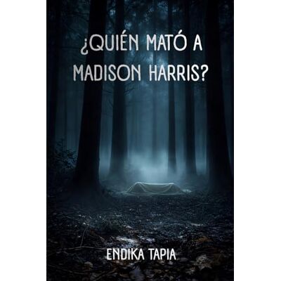 Blanco ¿Quién mató a Madison Harris?: Un cadáver en el bosque y muchas preguntas que responder Blanco ¿Quién mató a Madison Harris?: Un cadáver en el bosque y muchas preguntas que responder