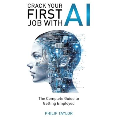 Taylor Crack Your First Job with AI: The Complete Guide to Getting Employed Taylor Crack Your First Job with AI: The Complete Guide to Getting Employed
