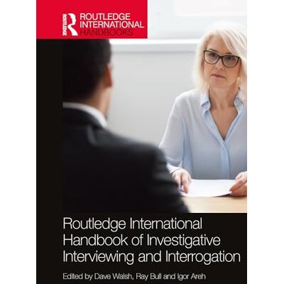 Routledge International Handbook of Investigative Interviewing and Interrogation Routledge International Handbook of Investigative Interviewing and Interrogation