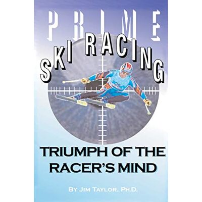Taylor Prime Ski Racing: Triumph of the Racer's Mind Taylor Prime Ski Racing: Triumph of the Racer's Mind