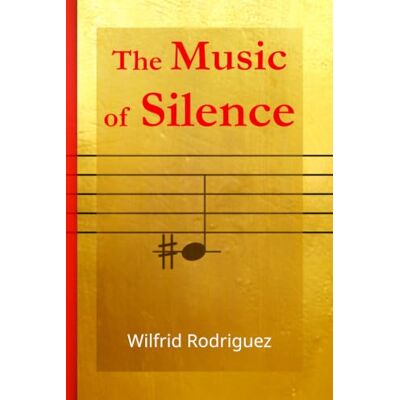 Rodriguez The Music of Silence: Inner Stillness and the Awakening of Consciousness Rodriguez The Music of Silence: Inner Stillness and the Awakening of Consciousness