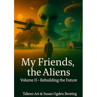 ART My Friends, the Aliens: Volume II – Rebuilding the Future ART My Friends, the Aliens: Volume II – Rebuilding the Future