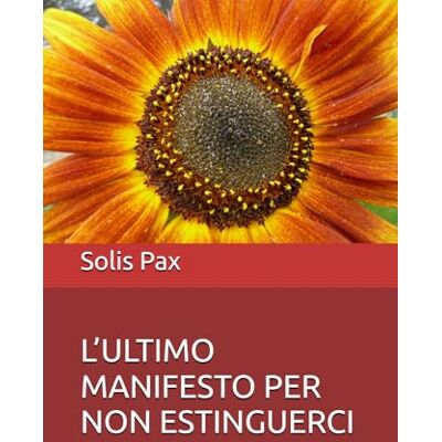Solis L’ULTIMO MANIFESTO PER NON ESTINGUERCI Solis L’ULTIMO MANIFESTO PER NON ESTINGUERCI