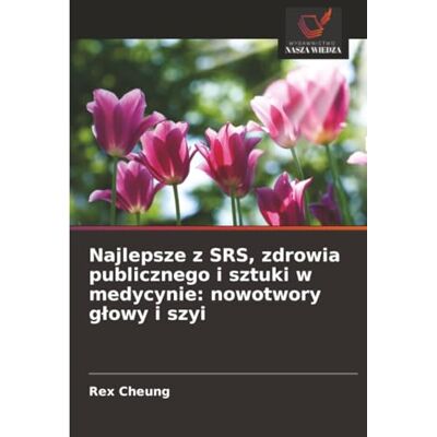 Rex Najlepsze z SRS, zdrowia publicznego i sztuki w medycynie: nowotwory głowy i szyi Rex Najlepsze z SRS, zdrowia publicznego i sztuki w medycynie: nowotwory głowy i szyi