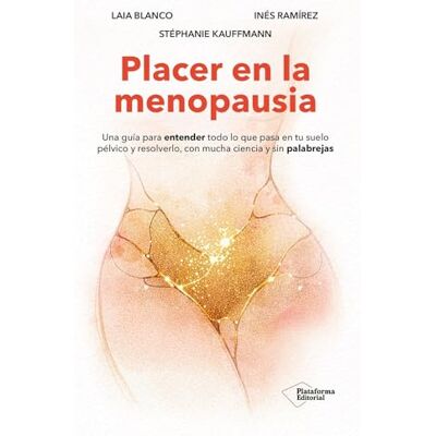 Blanco Placer en la menopausia: Una guía para entender todo lo que pasa en tu suelo pélvico y resolverlo, con mucha ciencia y sin palabrejas Blanco Placer en la menopausia: Una guía para entender todo lo que pasa en tu suelo pélvico y resolverlo, con mucha ciencia y sin palabrejas