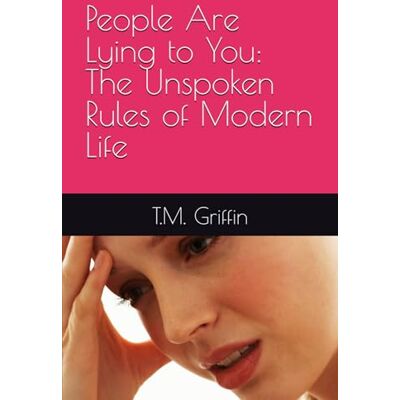 Griffin People Are Lying to You: The Unspoken Rules of Modern Life Griffin People Are Lying to You: The Unspoken Rules of Modern Life