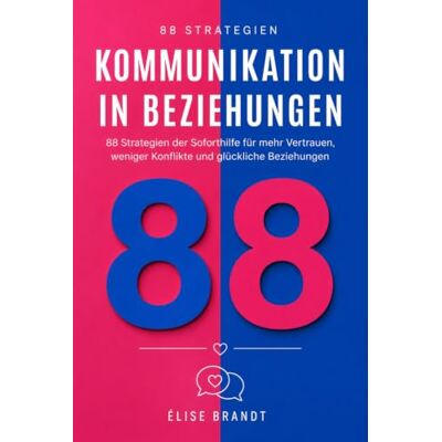 Brandt Kommunikation in Beziehung: 88 Soforthilfe-Strategien für mehr Vertrauen, weniger Konflikte und eine glückliche Beziehung Brandt Kommunikation in Beziehung: 88 Soforthilfe-Strategien für mehr Vertrauen, weniger Konflikte und eine glückliche Beziehung