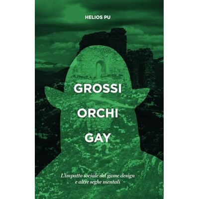 Pu, Helios Grossi Orchi Gay: L’impatto sociale del game design e altre seghe mentali Pu, Helios Grossi Orchi Gay: L’impatto sociale del game design e altre seghe mentali