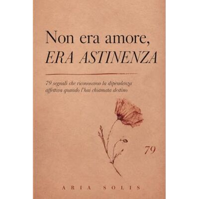 Solis Non era amore, era astinenza: 79 segnali che riconoscono la dipendenza affettiva quando l'hai chiamata destino Solis Non era amore, era astinenza: 79 segnali che riconoscono la dipendenza affettiva quando l'hai chiamata destino