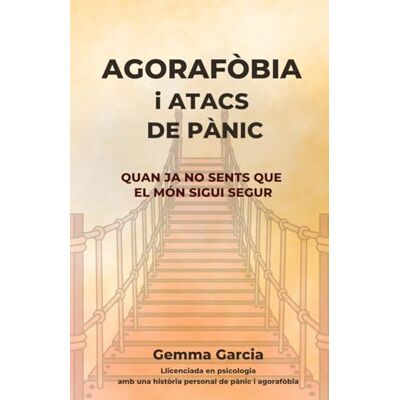 Bosch AGORAFÒBIA I ATACS DE PÀNIC: Quan ja no sents que el món sigui segur. Un recorregut real per recuperar espais i llibertat Bosch AGORAFÒBIA I ATACS DE PÀNIC: Quan ja no sents que el món sigui segur. Un recorregut real per recuperar espais i llibertat
