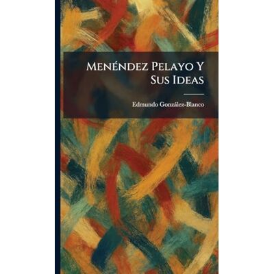Blanco MenÃ(c)ndez Pelayo Y Sus Ideas Blanco MenÃ(c)ndez Pelayo Y Sus Ideas
