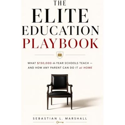 Marshall The Elite Education Playbook: What $150k/Year Schools Teach & How Any Parent Can Do It at Home: The 14 Boarding School Principles That Raise Leaders, Build Character, & Unlock Your Child's Potential Marshall The Elite Education Playbook: What $150k/Year Schools Teach & How Any Parent Can Do It at Home: The 14 Boarding School Principles That Raise Leaders, Build Character, & Unlock Your Child's Potential