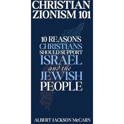 Jackson Christian Zionism 101: Ten Reasons Christians Should Support Israel and the Jewish People Jackson Christian Zionism 101: Ten Reasons Christians Should Support Israel and the Jewish People