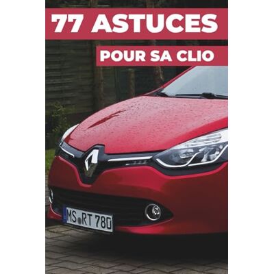ART 77 ASTUCES POUR SA CLIO: Ce nouveau livre révèle les secrets les mieux gardés de la Renault Clio. ART 77 ASTUCES POUR SA CLIO: Ce nouveau livre révèle les secrets les mieux gardés de la Renault Clio.