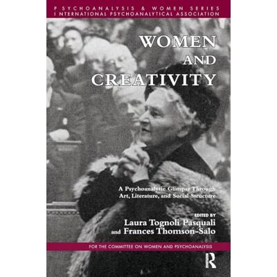Thomson Women and Creativity: A Psychoanalytic Glimpse Through Art, Literature, and Social Structure Thomson Women and Creativity: A Psychoanalytic Glimpse Through Art, Literature, and Social Structure