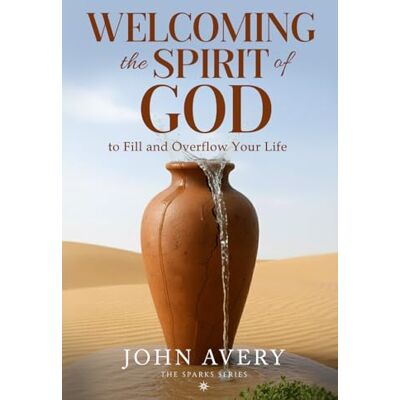 Avery Welcoming the Spirit of God: to Fill and Overflow Your Life Avery Welcoming the Spirit of God: to Fill and Overflow Your Life