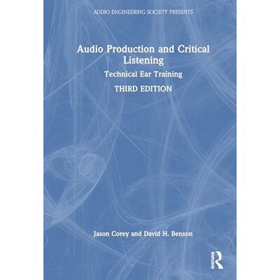 Corey, Jason Audio Production and Critical Listening: Technical Ear Training Corey, Jason Audio Production and Critical Listening: Technical Ear Training
