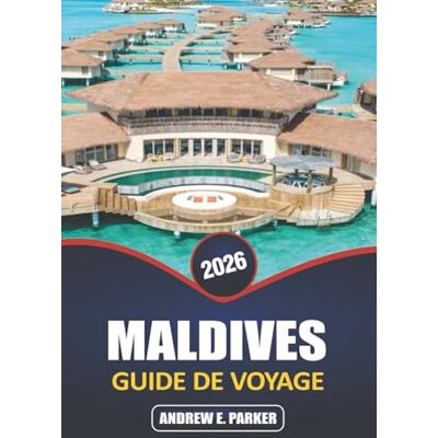 Parker Maldives Guide De Voyage 2026: Découvrez un paradis caché : des conseils d'initiés pour des plages immaculées, des bungalows sur pilotis, une vie ... et des escapades sur des îles secrètes Parker Maldives Guide De Voyage 2026: Découvrez un paradis caché : des conseils d'initiés pour des plages immaculées, des bungalows sur pilotis, une vie ... et des escapades sur des îles secrètes