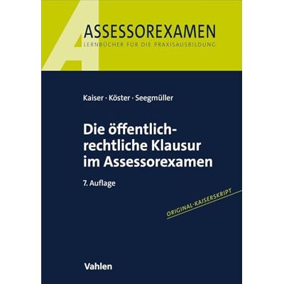 Kaiser Die öffentlich-rechtliche Klausur im Assessorexamen Kaiser Die öffentlich-rechtliche Klausur im Assessorexamen