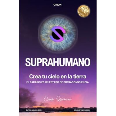 Orion SUPRAHUMANO: Crea tu cielo en la tierra. El Paraíso es un estado de Supraconsciencia. Orion SUPRAHUMANO: Crea tu cielo en la tierra. El Paraíso es un estado de Supraconsciencia.