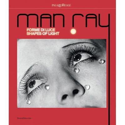 Silvana Man Ray. Forme di luce-Shapes of light. Ediz. illustrata Silvana Man Ray. Forme di luce-Shapes of light. Ediz. illustrata