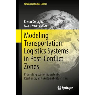 Springer Modeling Transportation Logistics Systems in Post-Conflict Zones: Promoting Economic Viability, Resilience, and Sustainability in Iraq Springer Modeling Transportation Logistics Systems in Post-Conflict Zones: Promoting Economic Viability, Resilience, and Sustainability in Iraq