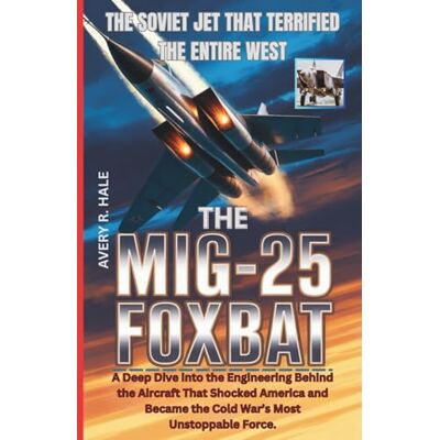 Avery The MiG-25 Foxbat: The Soviet Jet That Terrified the Entire West: A Deep Dive into the Engineering Behind the Aircraft That Shocked America and Became the Cold War’s Most Unstoppable Force. Avery The MiG-25 Foxbat: The Soviet Jet That Terrified the Entire West: A Deep Dive into the Engineering Behind the Aircraft That Shocked America and Became the Cold War’s Most Unstoppable Force.