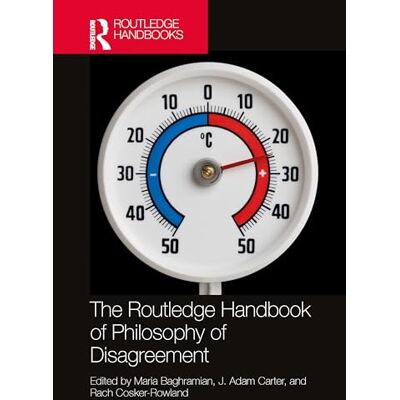 Routledge The Handbook of Philosophy of Disagreement Routledge The Handbook of Philosophy of Disagreement