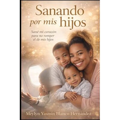 Blanco Sanando por mis hijos: Sane mi corazón para no romper el de ellos Blanco Sanando por mis hijos: Sane mi corazón para no romper el de ellos