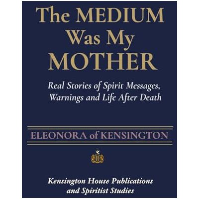 Kensington THE MEDIUM WAS MY MOTHER: Real Stories of Spirit Messages, Warnings, and Life After Death Kensington THE MEDIUM WAS MY MOTHER: Real Stories of Spirit Messages, Warnings, and Life After Death