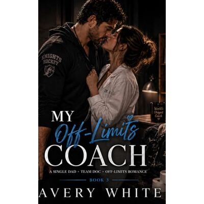 Avery My Off-Limits Coach: A Single Dad Hockey Romance Avery My Off-Limits Coach: A Single Dad Hockey Romance