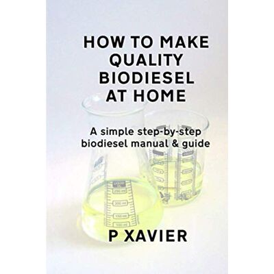 Phoenix How to make quality biodiesel at home: A simple step-by-step biodiesel manual & guide Phoenix How to make quality biodiesel at home: A simple step-by-step biodiesel manual & guide