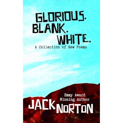 Symantec Glorious. Blank. White.: A Collection of New Poems Symantec Glorious. Blank. White.: A Collection of New Poems