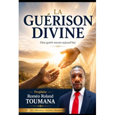 Roland LA GUÉRISON DIVINE: Dieu guérit encore aujourd’hui Roland LA GUÉRISON DIVINE: Dieu guérit encore aujourd’hui
