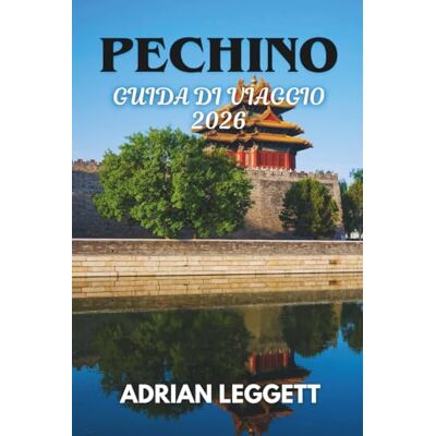 LEGGETT, ADRIAN PECHINO GUIDA DI VIAGGIO 2026 LEGGETT, ADRIAN PECHINO GUIDA DI VIAGGIO 2026