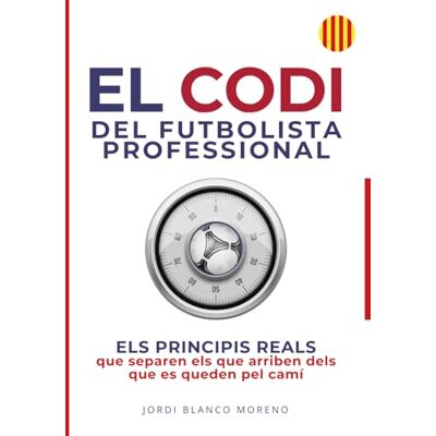 Blanco EL CODI DEL FUTBOLISTA PROFESSIONAL: ELS PRINCIPIS REALS que separen els que arriben dels que es queden pel camí Blanco EL CODI DEL FUTBOLISTA PROFESSIONAL: ELS PRINCIPIS REALS que separen els que arriben dels que es queden pel camí