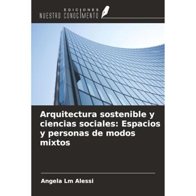 Alessi Arquitectura sostenible y ciencias sociales: Espacios y personas de modos mixtos Alessi Arquitectura sostenible y ciencias sociales: Espacios y personas de modos mixtos