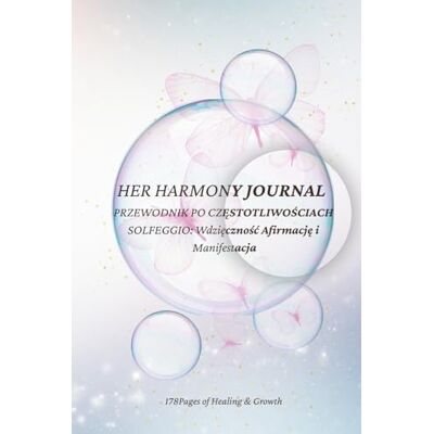 ART HER HARMONY JOURNAL: PRZEWODNIK PO CZĘSTOTLIWOŚCIACH SOLFEGGIO: Wdzięczność Afirmację i Manifestacja ART HER HARMONY JOURNAL: PRZEWODNIK PO CZĘSTOTLIWOŚCIACH SOLFEGGIO: Wdzięczność Afirmację i Manifestacja