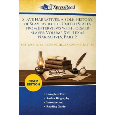 Slave Narratives: A Folk History of Slavery in the United States From Interviews With Former Slaves: Volume XVI, Texas Narratives, Part 2 (Cram Edition) Slave Narratives: A Folk History of Slavery in the United States From Interviews With Former Slaves: Volume XVI, Texas Narratives, Part 2 (Cram Edition)