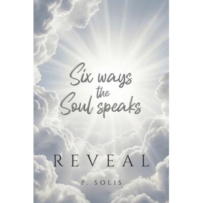 Solis REVEAL: Six Ways the Soul Speaks Solis REVEAL: Six Ways the Soul Speaks