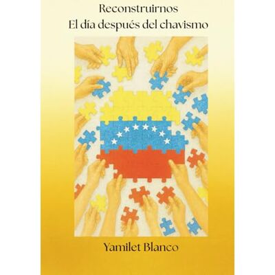 Blanco Reconstruirnos: El día depués del chavismo Blanco Reconstruirnos: El día depués del chavismo