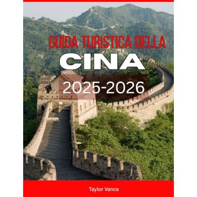 Taylor GUIDA TURISTICA DELLA CINA 2025-2026: Esplora la Grande Muraglia cinese, i festival e i tesori nascosti: la tua guida alle vacanze 2025-2026 a Pechino, Shanghai e oltre Taylor GUIDA TURISTICA DELLA CINA 2025-2026: Esplora la Grande Muraglia cinese, i festival e i tesori nascosti: la tua guida alle vacanze 2025-2026 a Pechino, Shanghai e oltre