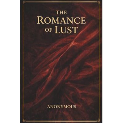 ANONYMOUS THE ROMANCE OF LUST ANONYMOUS THE ROMANCE OF LUST