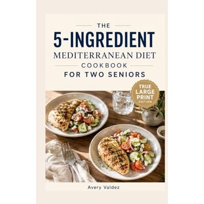 Avery The 5-Ingredient Mediterranean Diet Cookbook for Two Seniors: 30-Minute, Low-Sodium & High-Protein Recipes Portioned for Couples to Boost Energy, Support Heart Health, and Promote Longevity Avery The 5-Ingredient Mediterranean Diet Cookbook for Two Seniors: 30-Minute, Low-Sodium & High-Protein Recipes Portioned for Couples to Boost Energy, Support Heart Health, and Promote Longevity