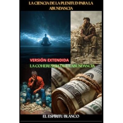 Blanco LA CIENCIA DE LA PLENITUD PARA LA ABUNDANCIA: LA COHERENCIA DE LA ABUNDANCIA Blanco LA CIENCIA DE LA PLENITUD PARA LA ABUNDANCIA: LA COHERENCIA DE LA ABUNDANCIA