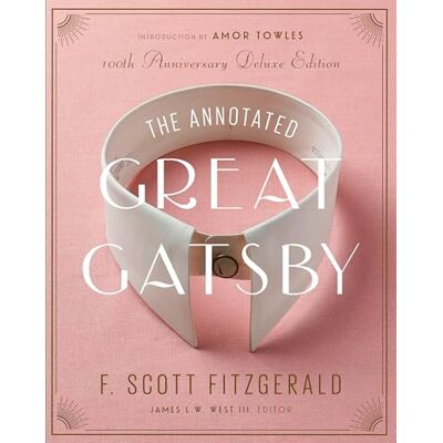 Scott The Annotated Great Gatsby: 100th Anniversary Deluxe Edition Scott The Annotated Great Gatsby: 100th Anniversary Deluxe Edition