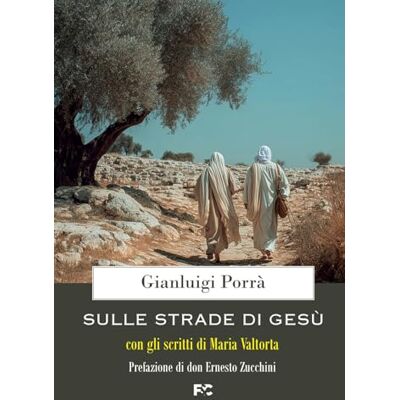 Porrà, Gianluigi Sulle strade di Gesù: con gli scritti di Maria Valtorta Porrà, Gianluigi Sulle strade di Gesù: con gli scritti di Maria Valtorta