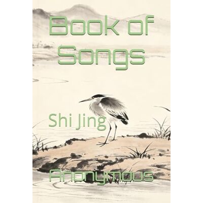 Anonymous Book of Songs: Shi Jing Anonymous Book of Songs: Shi Jing